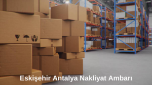 Eskişehir Antalya Nakliyat Ambarı