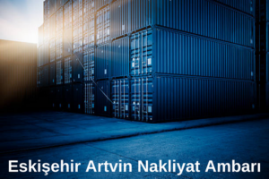 Eskişehir Artvin Nakliyat ambarı , Eskişehir Artvin Nakliyat, Eskişehir Artvin Nakliye